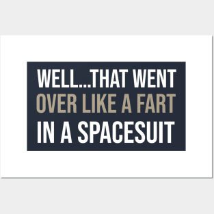 FUNNY SAYINGS / WELL…THAT WENT OVER LIKE A FART IN A SPACESUIT Posters and Art